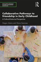 Routledge Research in Early Childhood Education - Collaborative Pathways to Friendship in Early Childhood