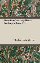Memoirs of the Lady Hester Stanhope Volume III.
