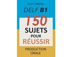 DELF B1 Production Orale - 150 sujets pour réussir