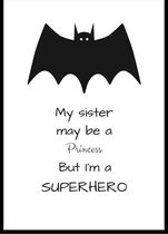 Poster met de Quote/Tekst 'My Sister may be a Princess, but I'm a Super Hero!' - A3 Poster 29x42cm
