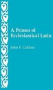 Primer Of Ecclesiastical Latin