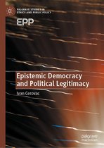 Palgrave Studies in Ethics and Public Policy - Epistemic Democracy and Political Legitimacy