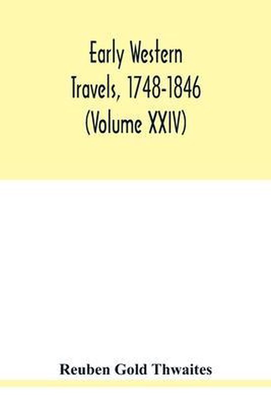 Early western travels, 17481846, Reuben Gold Thwaites 9789354020971