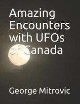 Amazing Encounters with UFOs of Canada
