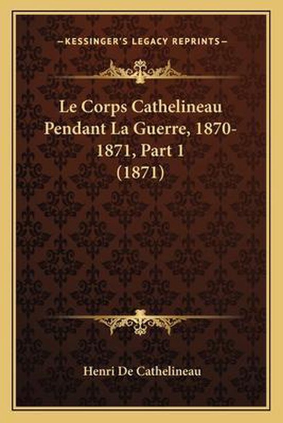 Le Corps Cathelineau Pendant La Guerre, 1870-1871, Part 1 (1 ... - cover