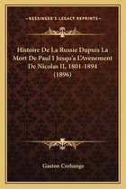Histoire de La Russie Dupuis La Mort de Paul I Jusqu'a L'Avenement de Nicolas II, 1801-1894 (1896)