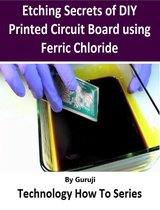 Technology How To - Etching Secrets of DIY Printed Circuit Board using Ferric Chloride