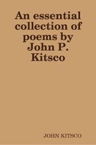 An essential collection of poems by John P. Kitsco