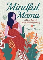 Mindful Mama A New Age of Spiritual Pregnancy