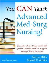 You Can Teach Advanced Med-Surg Nursing!: The Authoritative Guide and Toolkit for the Advanced Medical-Surgical Nursing Clinical Instructor