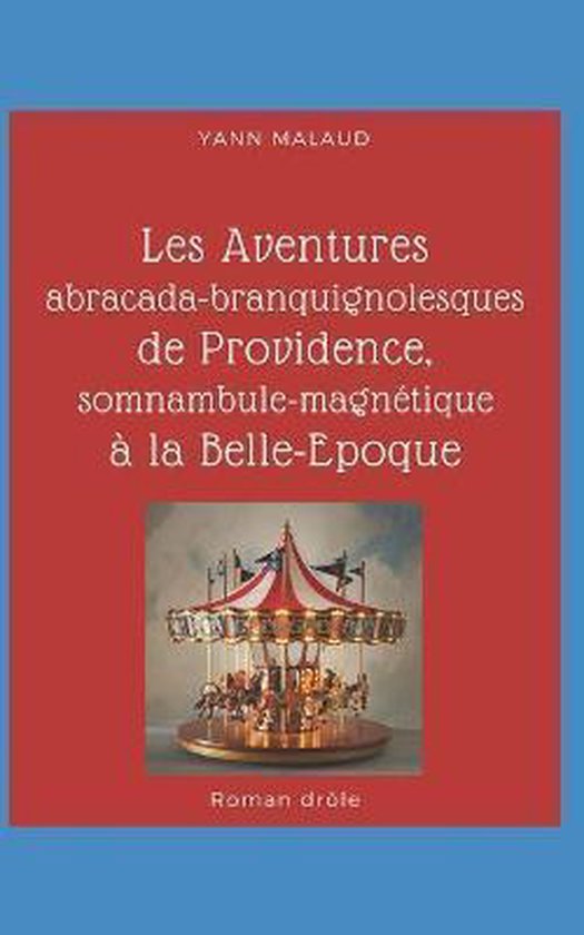 Les aventures abracada-branquignolesques de Providence, somnambule-magnetique a la Belle Epoque