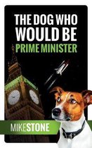Dog Who Would Be Prime Minister-The Dog Who Would Be Prime Minister (The Dog Prime Minister Series Book 1)