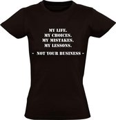 Not your Business t-shirt Dames | my life | my choices | my mistakes |my lessons | leven keuzes fouten lessen | Zwart