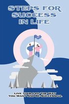 Steps For Success In Life: Live Your Life The Way You Want And Be Successful