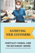 Satisfying Your Customers: Hospitality Manual Guide For Restaurant Servers