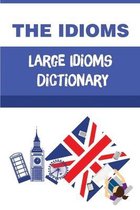 The Idioms: Large Idioms Dictionary