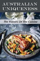 Australian Uniqueness: The Flavors Of The Cuisine