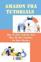 Amazon FBA Tutorials: How To Find, Evaluate, And Hire The Best Suppliers For Your Business