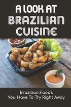 A Look At Brazilian Cuisine: Brazilian Foods You Have To Try Right Away