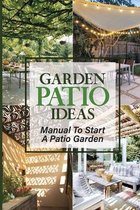 Garden Patio Ideas: Manual To Start A Patio Garden