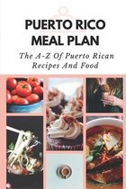 Puerto Rico Meal Plan: The A-Z Of Puerto Rican Recipes And Food