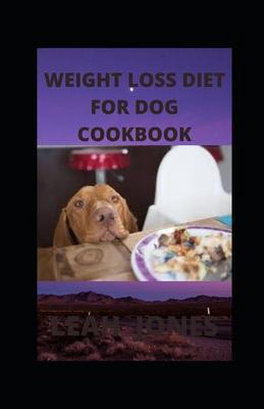 Weight Loss Diet for Dog Cookbook, Leah Jones 9798464446090 Boeken