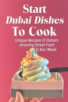 Start Dubai Dishes To Cook: Unique Recipes Of Dubai's Amazing Street Food To Your Meals
