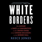 White Borders: The History of Race and Immigration in the United States from Chinese Exclusion to the Border Wall