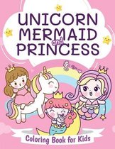 Unicorn, Mermaid and Princess Coloring Book for Kids