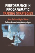 Performance In Programmatic Trading Strategies: How To Run High-Value Online Advertising Campaigns
