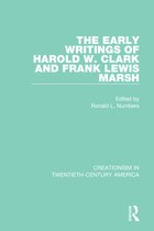 Creationism in Twentieth-Century America - The Early Writings of Harold W. Clark and Frank Lewis Marsh