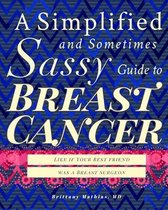 A Simplified and Sometimes Sassy Guide to Breast Cancer