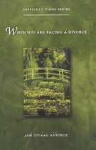 Difficult Times- When You Are Facing a Divorce