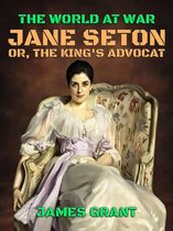 The World At War - Jane Seton, or, The King's Advocat