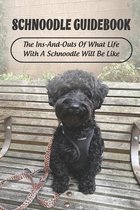 Schnoodle Guidebook: The Ins-And-Outs Of What Life With A Schnoodle Will Be Like