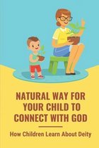 Natural Way For Your Child To Connect With God: How Children Learn About Deity