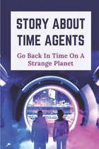 Story About Time Agents: Go Back In Time On A Strange Planet