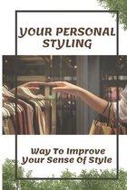 Your Personal Styling: Way To Improve Your Sense Of Style