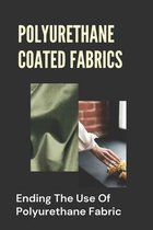 Polyurethane Coated Fabrics: Ending The Use Of Polyurethane Fabric