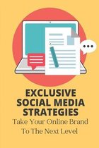 Exclusive Social Media Strategies: Take Your Online Brand To The Next Level