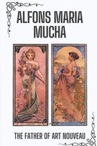 Alfons Maria Mucha: The Father Of Art Nouveau