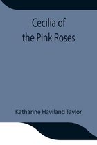 Cecilia of the Pink Roses