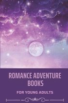 Romance Adventure Books: For Young Adults