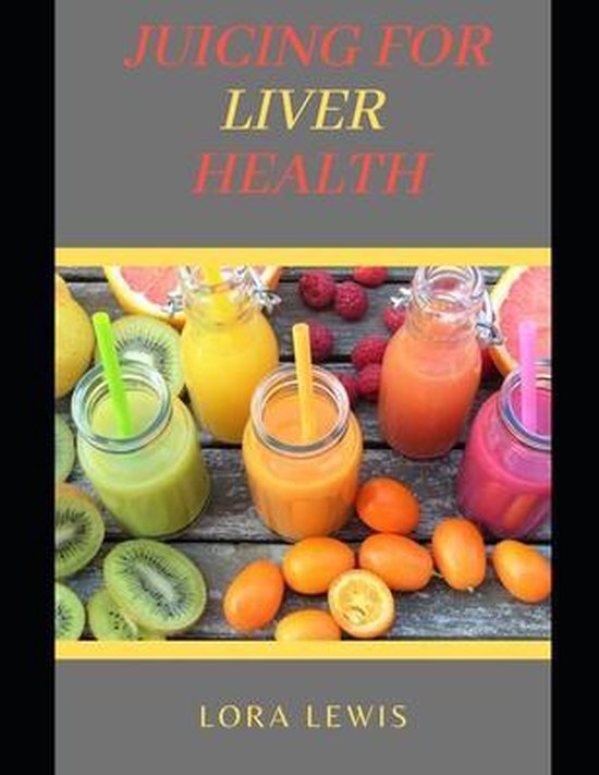 Juicing for Liver Health, Lora Lewis 9798545414529 Boeken