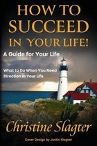 How to Succeed in your Life! A Guide for Your Life