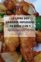 LE LIVRE DES GRANDES INFUSIONS DE BIÈRE 2 EN 1 100 recettes TENTANTES