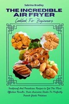 The Incredible Air Fryer Cookbook For Beginners