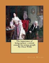 The importance of being earnest: a trivial comedy for serious people . By