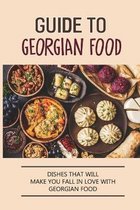 Guide To Georgian Food: Dishes That Will Make You Fall in Love With Georgian Food