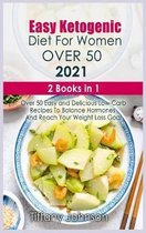 Easy Ketogenic Diet For Women Over 50 2021: 2 books in 1